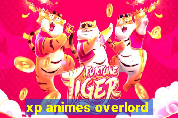 xp animes overlord